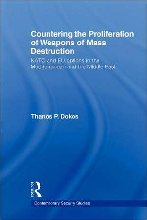 Countering the Proliferation of Weapons of Mass Destruction: NATO and EU Options in the Mediterranean and the Middle East de Thanos P. Dokos