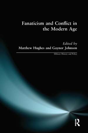 Fanaticism and Conflict in the Modern Age de MATTHEW HUGHES