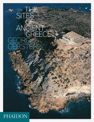 The Sites of Ancient Greece de Georg Gerster