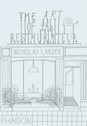 The Art of the Restaurateur de Nicholas Lander