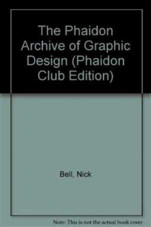 The Phaidon Archive of Graphic Design de Nick Bell