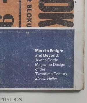 Merz to Emigre and Beyond: Stories and Recipes de Steven Heller