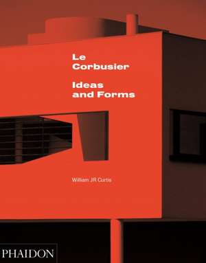 Le Corbusier: Ideas & Forms de William J. R. Curtis