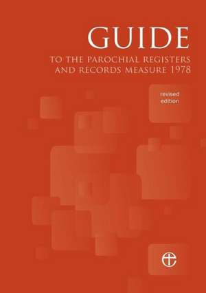 Guide to the Parochial Registers and Records Measure 1978 de Church House Publishing