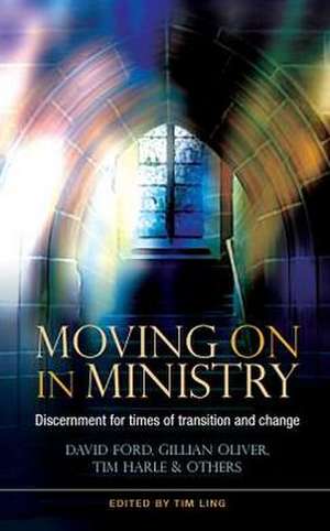 Moving on in Ministry: Discernment for Times of Transition and Change de Julian Hubbard