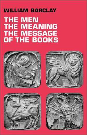 The Men, the Meaning, the Message of the Books de William Barclay