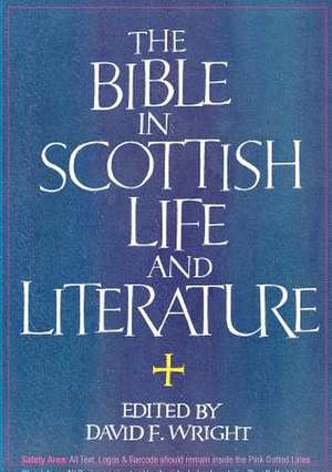 The Bible in Scottish Life and Literature de David Wright