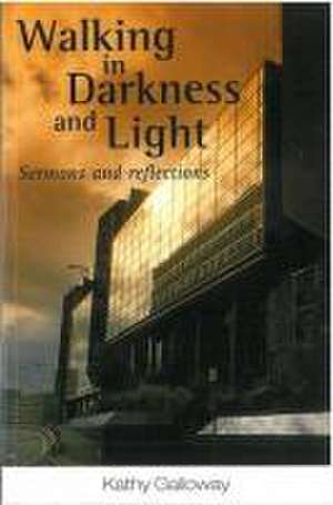 Walking in Darkness and Light de Kathy Galloway