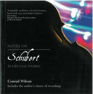 Notes on Schubert: 20 Crucial Works de Conrad Wilson