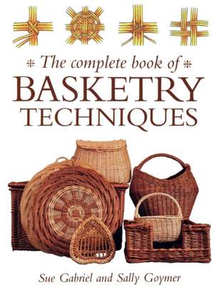 The Complete Book of Basketry Techniques de Sally Goymer