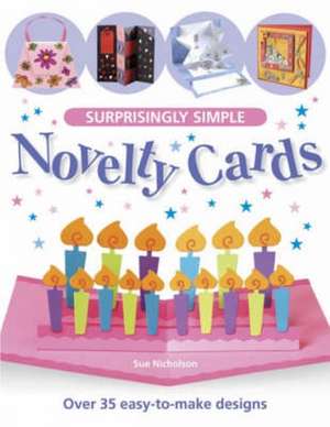 Surprisingly Simple Novelty Cards: Over 35 Easy-To-Make Designs de SUE NICHOLSON