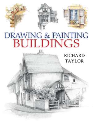 Drawing & Painting Buildings de Richard Taylor