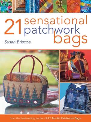 21 Sensational Patchwork Bags de Susan Briscoe