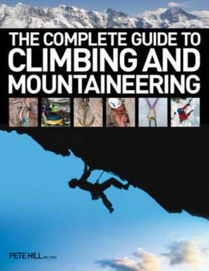 The Complete Guide to Climbing and Mountaineering de Pete Hill