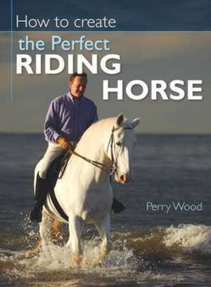 How to Create the Perfect Riding Horse de Perry Wood