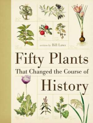 Fifty Plants That Changed the Course of History de Bill Laws