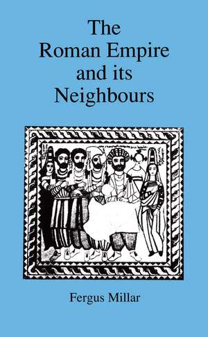 Roman Empire and Its Neighbours de Sir Fergus Millar