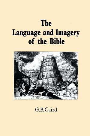 Language and Imagery of the Bible de George Bradford Caird