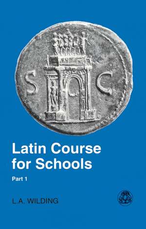 Latin Course for Schools Part 1 de L.A. Wilding