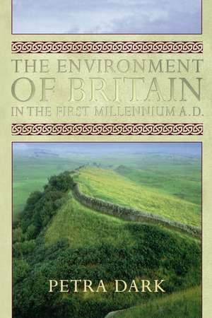 The Environment of Britain in the First Millennium AD de Petra Dark