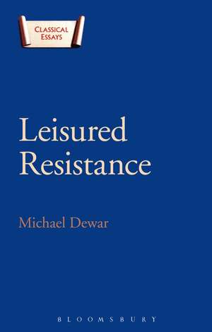 Leisured Resistance: Villas, Literature and Politics in the Roman World de Michael Dewar