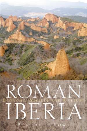 Roman Iberia: Economy, Society and Culture de Benedict Lowe