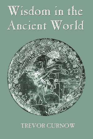 Wisdom in the Ancient World de Trevor Curnow