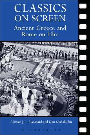 Classics on Screen: Ancient Greece and Rome on Film de Alastair Blanshard