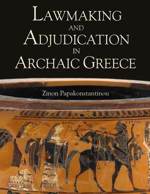 Lawmaking and Adjudication in Archaic Greece de Zinon Papakonstantinou