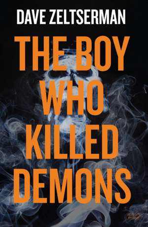 The Boy Who Killed Demons de Dave Zeltserman