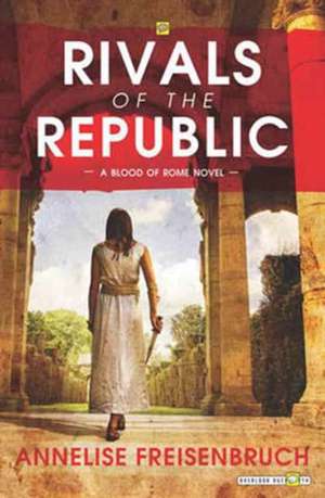 Freisenbruch, A: Rivals of the Republic de Annelise Freisenbruch