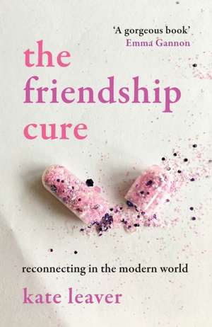 The Friendship Cure de Kate Leaver