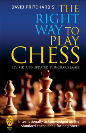 The Right Way to Play Chess de David Pritchard