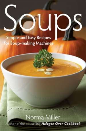 Soups: Simple and Easy Recipes for Soup-making Machines de Norma Miller