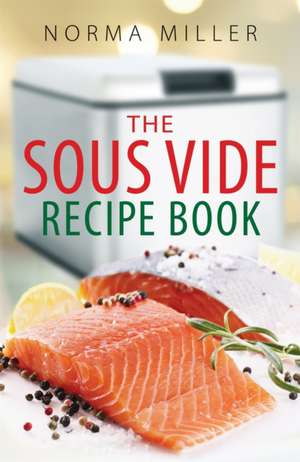 Miller, N: Sous Vide Recipe Book de Norma Miller