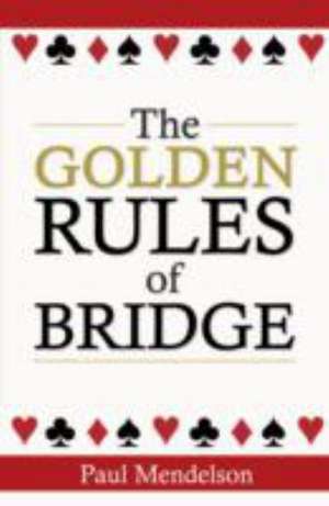 The Golden Rules Of Bridge de Paul Mendelson