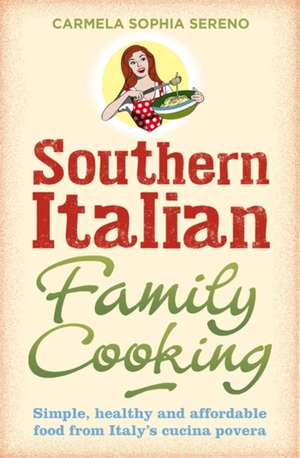 Southern Italian Family Cooking de Carmela Sophia Sereno