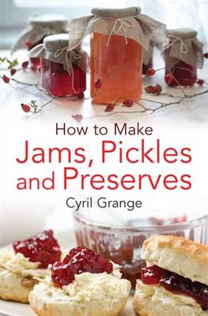 How To Make Jams, Pickles and Preserves de Cyril Grange