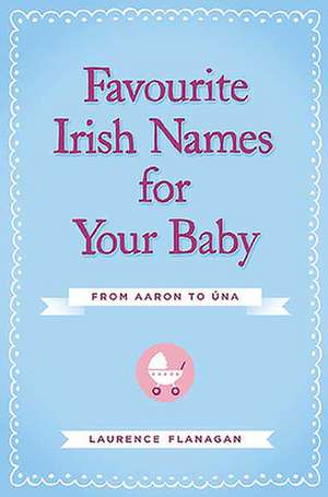 Favourite Irish Names for Your Baby de Laurence Flanagan