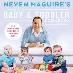 Neven Maguire's Complete Baby & Toddler Cookbook de Neven Maguire