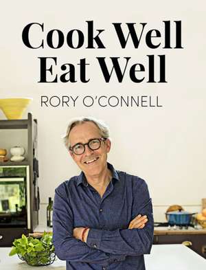 Cook Well Eat Well de Rory O'Connell