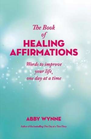 The Book of Healing Affirmations de Abby Wynne