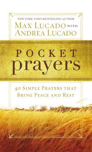 Pocket Prayers: 40 Simple Prayers that Bring Peace and Rest de Max Lucado