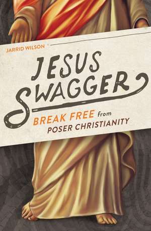 Jesus Swagger: Break Free from Poser Christianity de Jessica Hooten Wilson