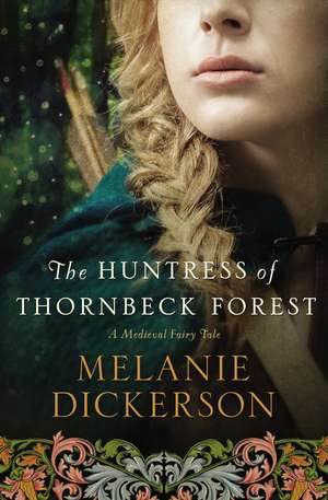 The Huntress of Thornbeck Forest de Melanie Dickerson