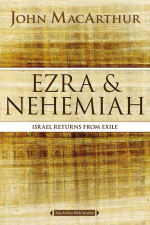 Ezra and Nehemiah: Israel Returns from Exile de John F. MacArthur