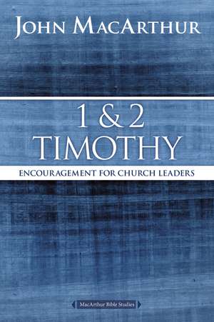 1 and 2 Timothy: Encouragement for Church Leaders de John F. MacArthur