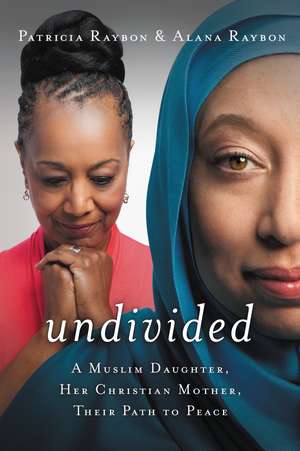 Undivided: A Muslim Daughter, Her Christian Mother, Their Path to Peace de Patricia Raybon