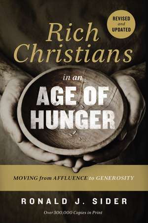 Rich Christians in an Age of Hunger: Moving from Affluence to Generosity de Ronald J. Sider