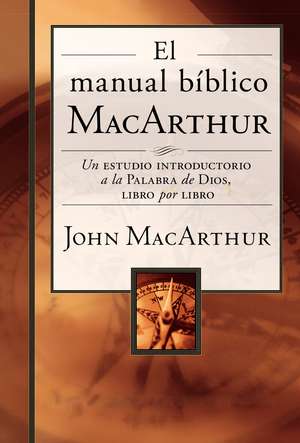 El manual bíblico MacArthur: Un estudio introductorio a la Palabra de Dios, libro por libro de John F. MacArthur